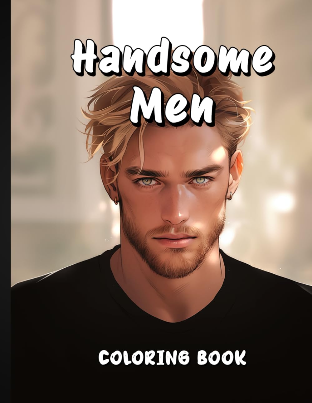 Handsome Men Coloring Book: Interesting designs for adults to color, relax, and enjoy.