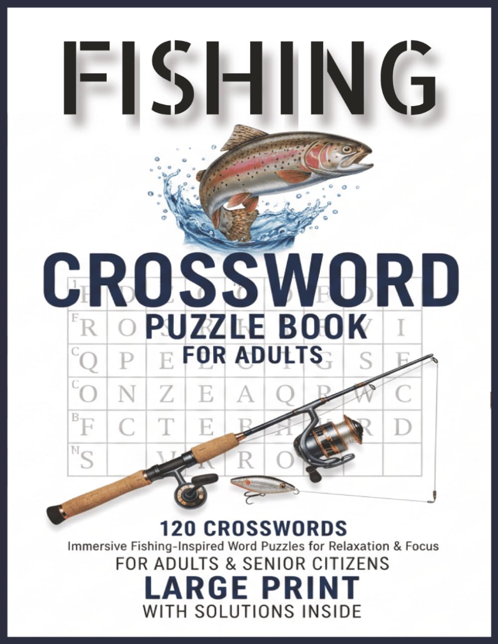 Fishing crossword puzzle book: Fishing Themed Crossword Puzzle Book for Adults and Seniors 120 Large Print Crosswords for Fishing Lovers Relaxing Brain Games with Solutions Inside