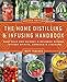 The Home Distilling and Infusing Handbook, Second Edition: Make Your Own Whiskey & Bourbon Blends, Infused Spirits, Cordials & Liqueurs