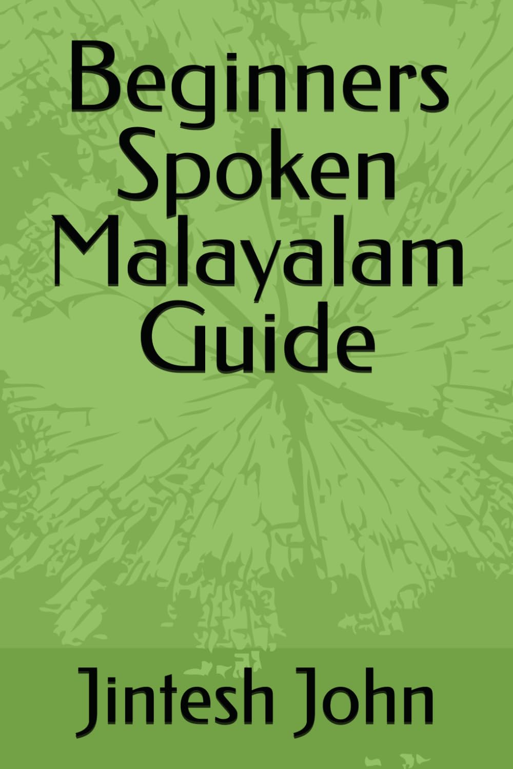 Beginners Spoken Malayalam Guide: from Jintesh John