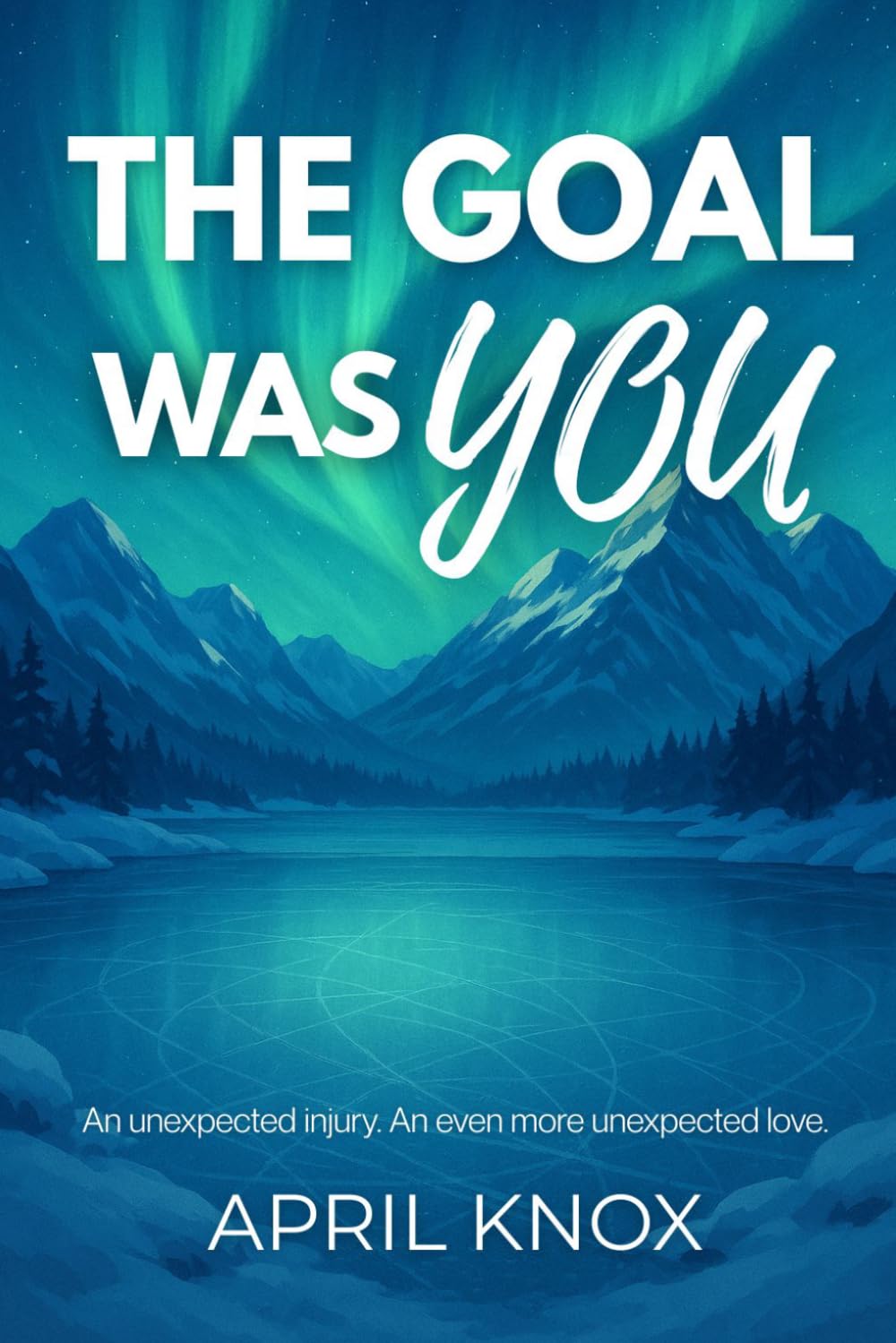 The Goal Was You: An unexpected injury. An even more unexpected love.