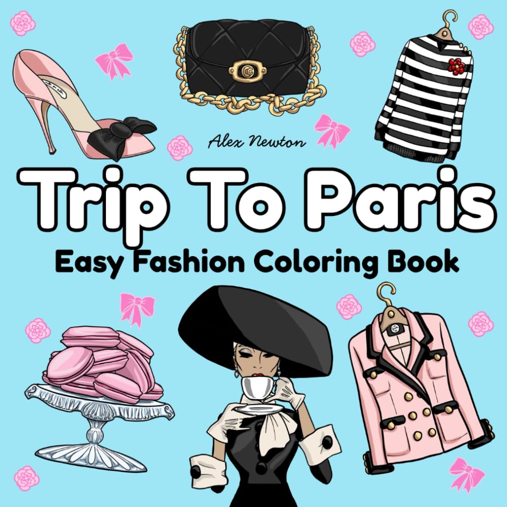 Trip to Paris: Fashion Coloring Book For Girls, Adults, Teens. A Relaxing and Simple Coloring Book with 40+ Bold and Easy, Cute Fashion Design Coloring Pages and illustrations