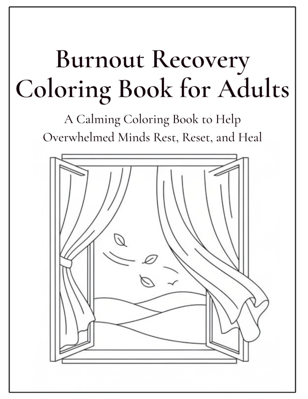 Burnout Recovery Coloring Book for Adults: A Calming Coloring Book to Help Overwhelmed Minds Rest, Reset, and Heal