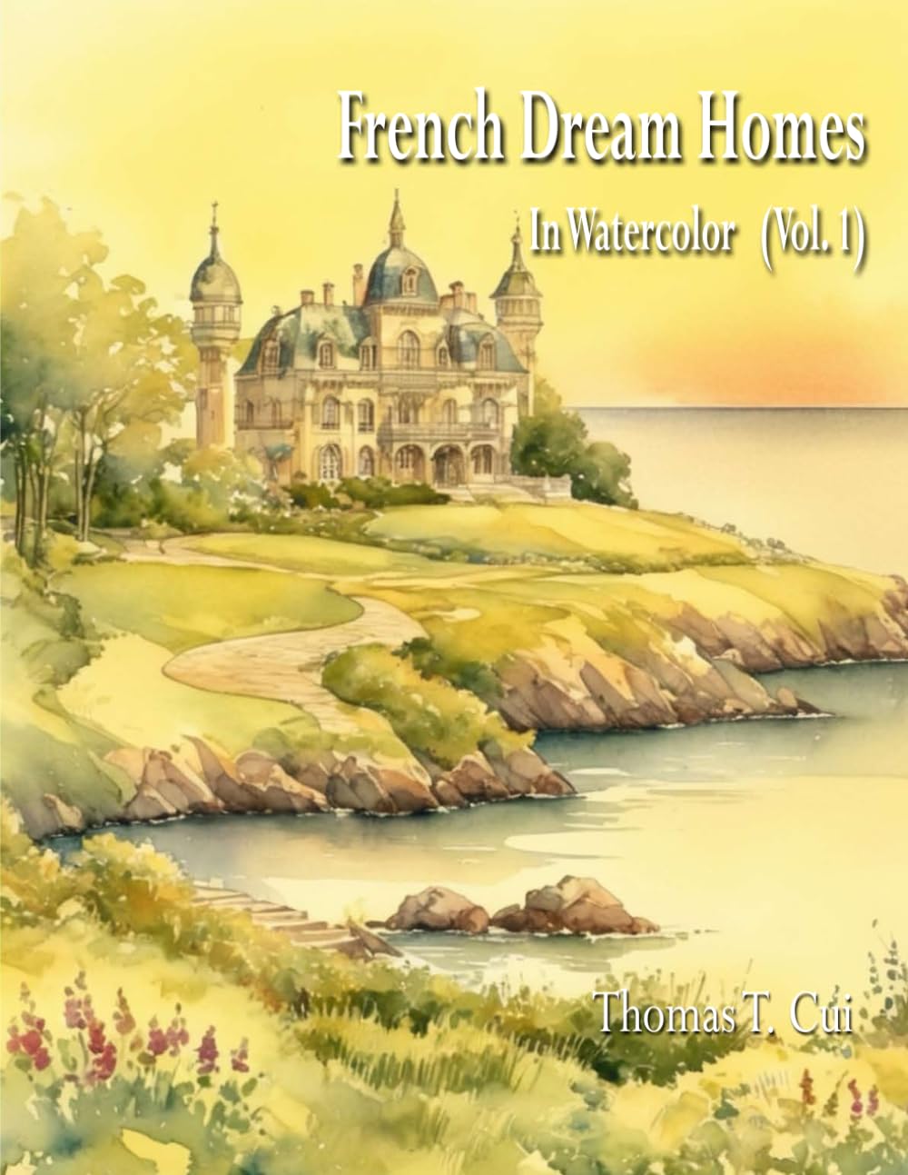 French Dream Homes In Watercolor (Vol. 1) (Watercolor Dreams: Home Impressions Across the Seven Seas)