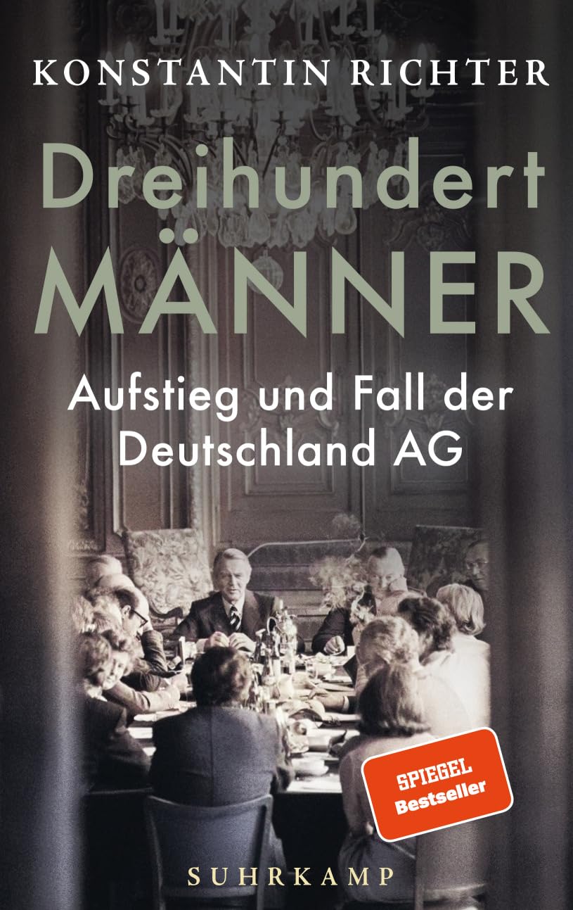 Dreihundert Männer: Aufstieg und Fall der Deutschland AG | Eine glänzend erzählte Geschichte der deutschen Wirtschaft | Nominiert für den Deutschen Sachbuchpreis 2026