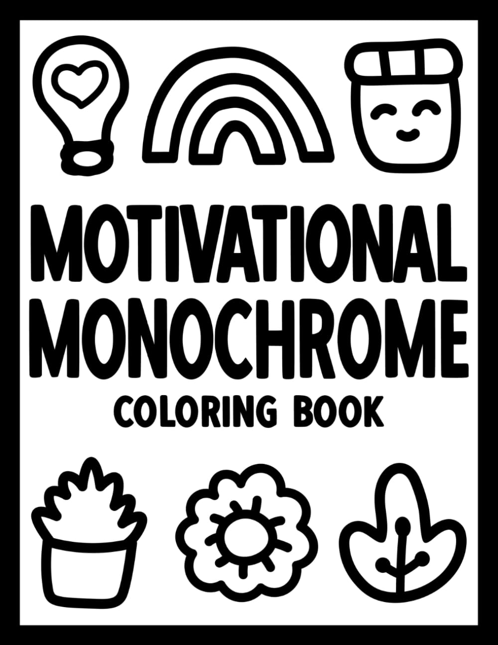 Motivational Monochrome Coloring Book: Inspirational Quotes for Relaxation and One Color Stress Relief Coloring for Adults, Teens, and All Ages (Bold & Easy Monochrome Coloring)