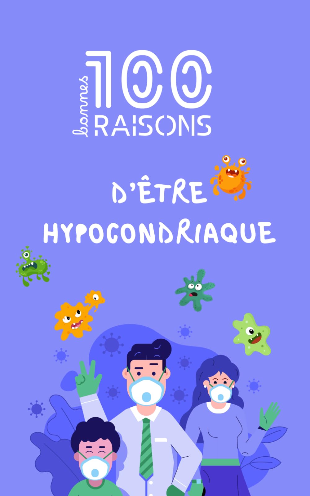100 bonnes raisons d’être hypocondriaque – Le guide hilarant pour ceux qui ont déjà googlé leurs symptômes à 3h du matin, paniquent à la moindre ... Cadeau parfait pour amis stressés