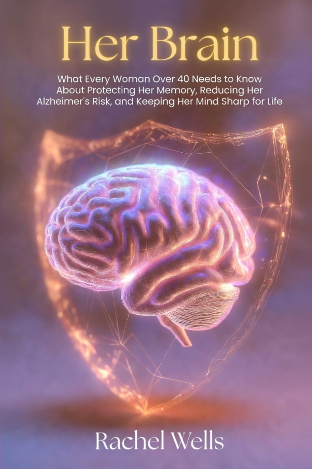 Her Brain: What Every Woman Over 40 Needs to Know About Protecting Her Memory, Reducing Her Alzheimer's Risk, and Keeping Her Mind Sharp for Life