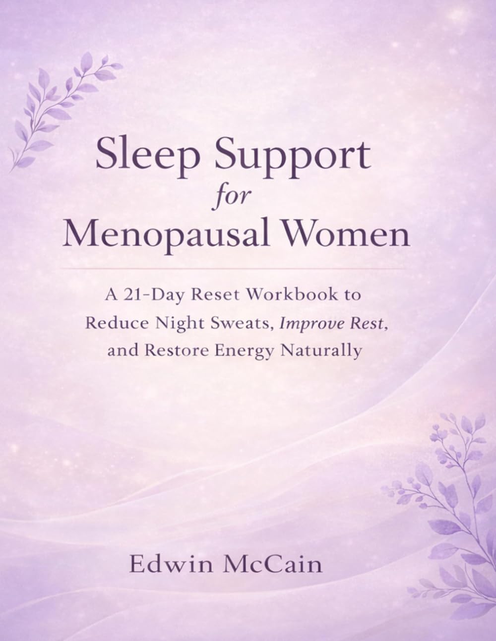 Sleep Support for Menopausal Women: A 21-Day Reset Workbook to Reduce Night Sweats, Improve Rest, and Restore Energy Naturally (CBT-I Based Sleep System)