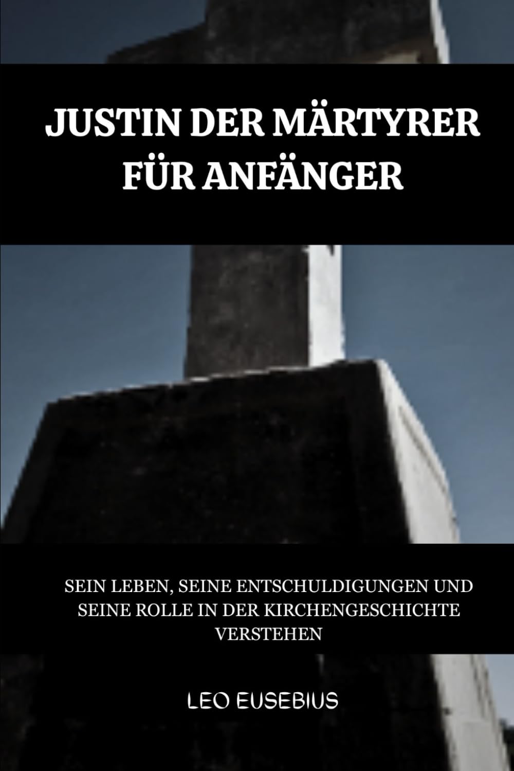 Justin der Märtyrer für Anfänger: Sein Leben, seine Entschuldigungen und seine Rolle in der Kirchengeschichte verstehen (Reihe zur Geschichte der Frühen Kirche)