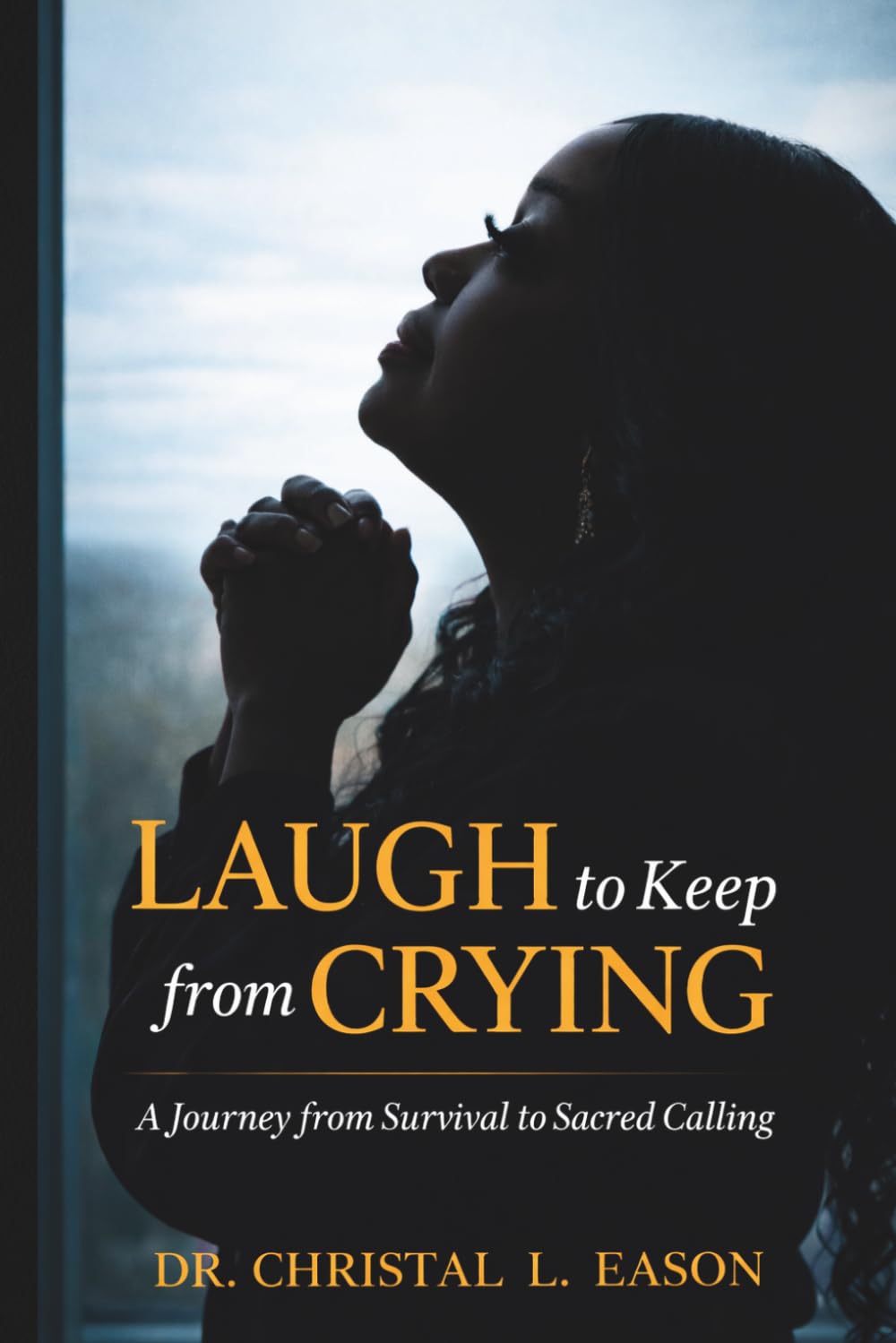Laugh to Keep From Crying: A Journey from Survival to Sacred Calling