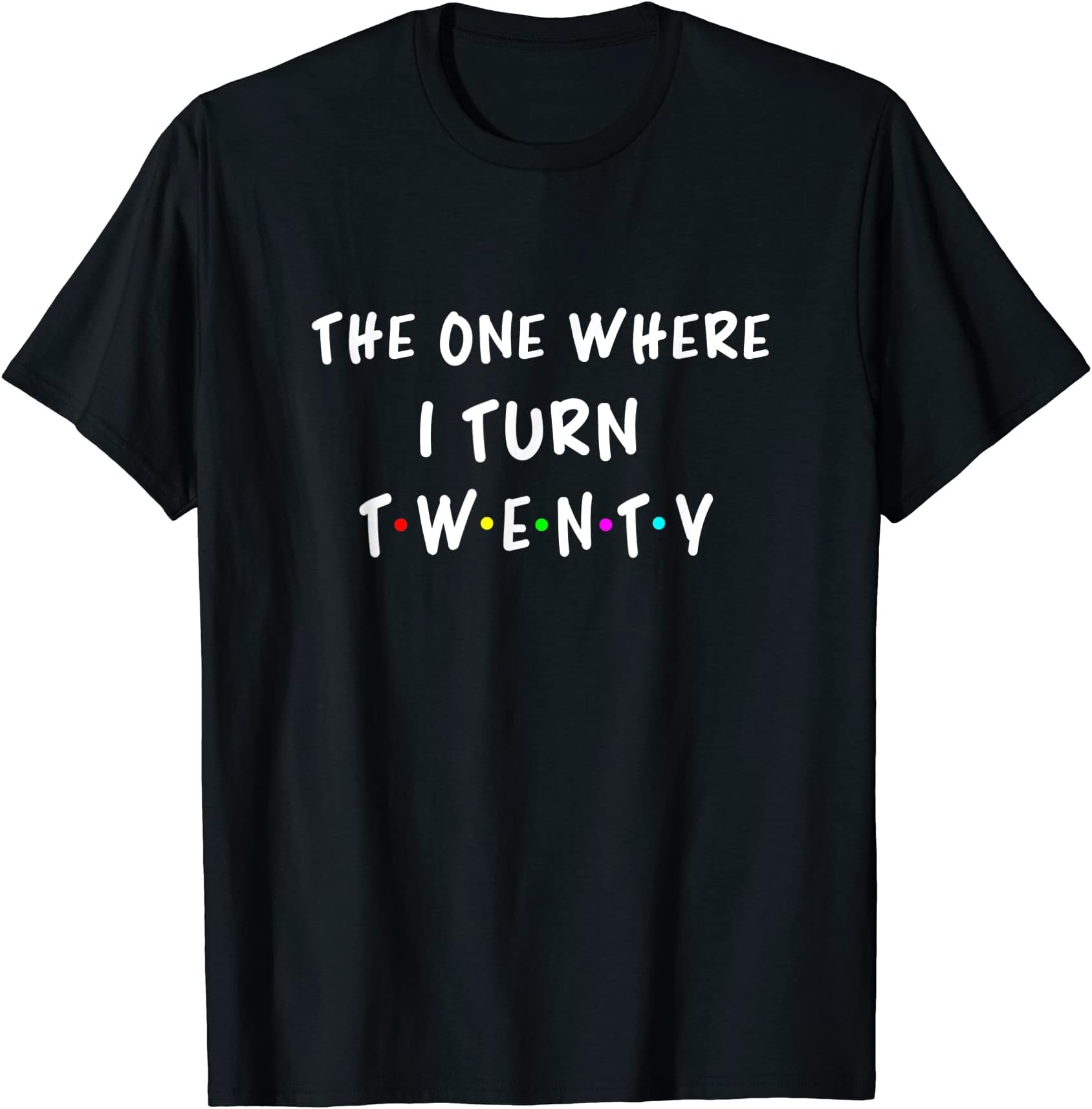 The One Where I Turn 20 Twenty - 20th Birthday 20 Years Old T-Shirt