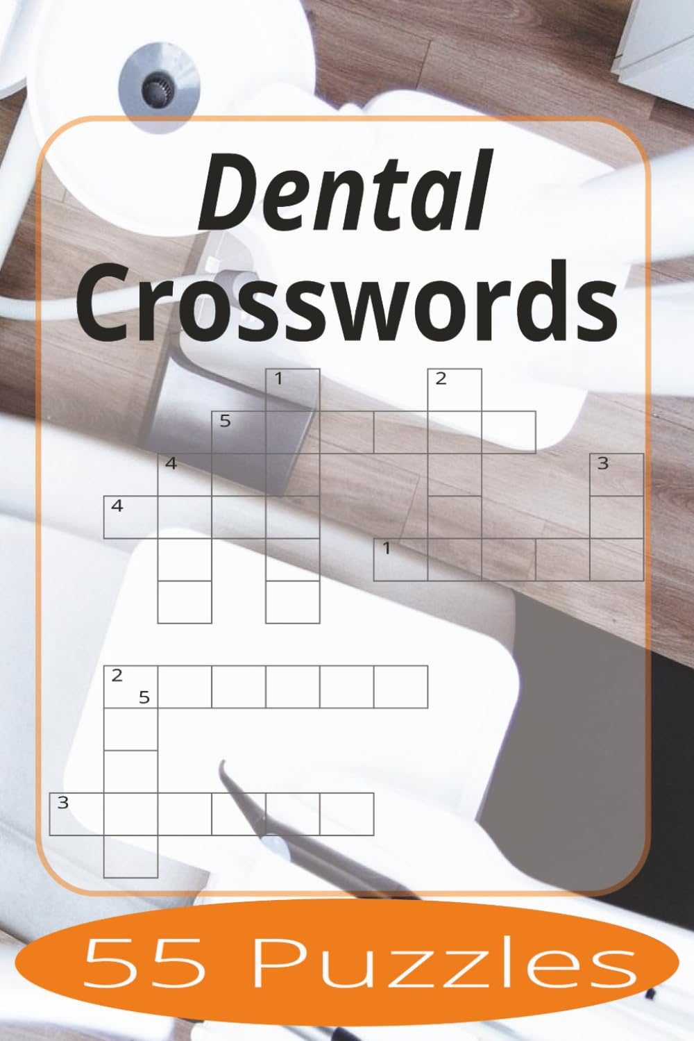 Dental Crosswords: Crossword Puzzles Easy to Read Print about Dentists, Dental Offices and more | 6x9 inches, 110 pages | 55 Puzzles | Gift for Vacations, Holiday, and Spare Time.