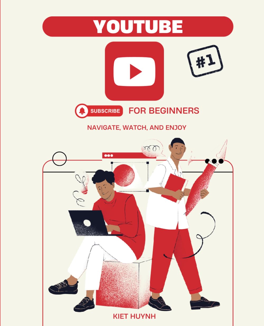 YouTube for Beginners: Navigate, Watch, and Enjoy (The YouTube Mastery Series)