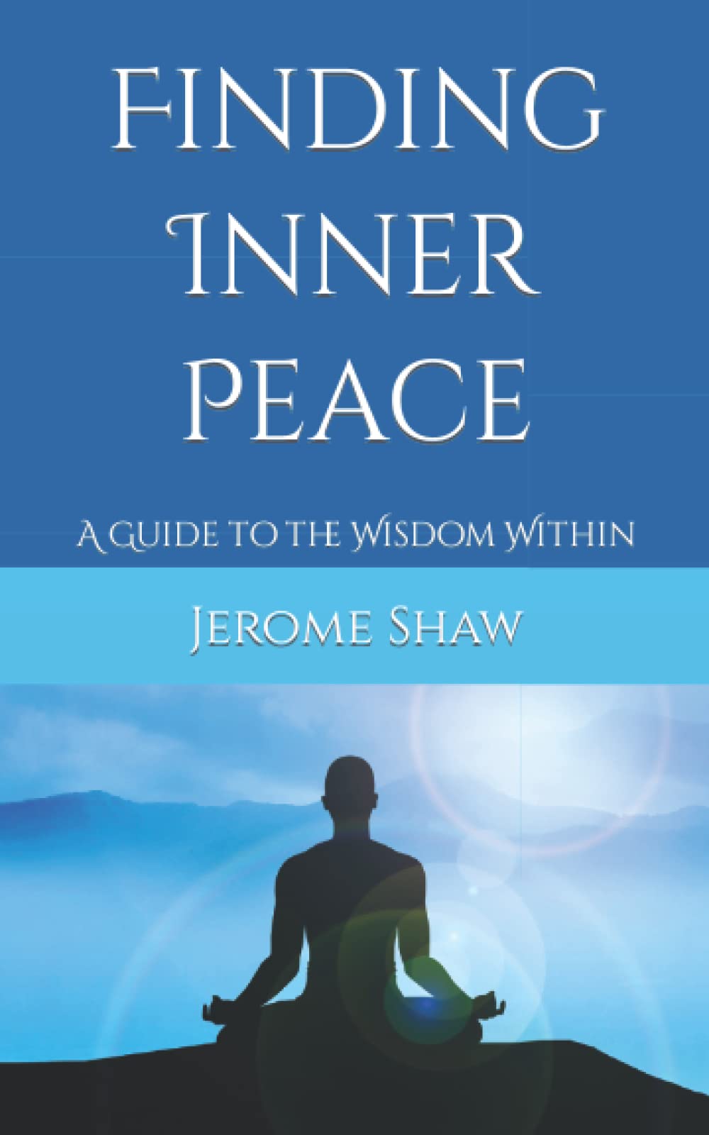 Finding Inner Peace: A Guide to the Wisdom Within