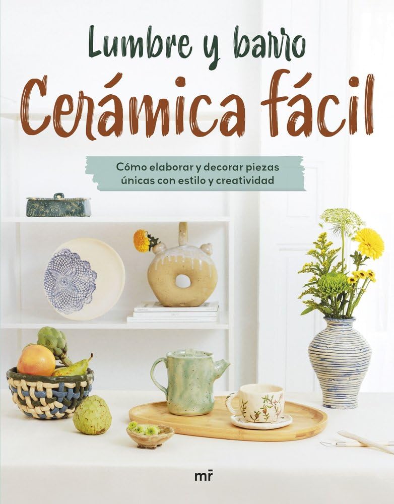 Cerámica fácil: Cómo elaborar y decorar piezas únicas con estilo y creatividad (MR Prácticos)