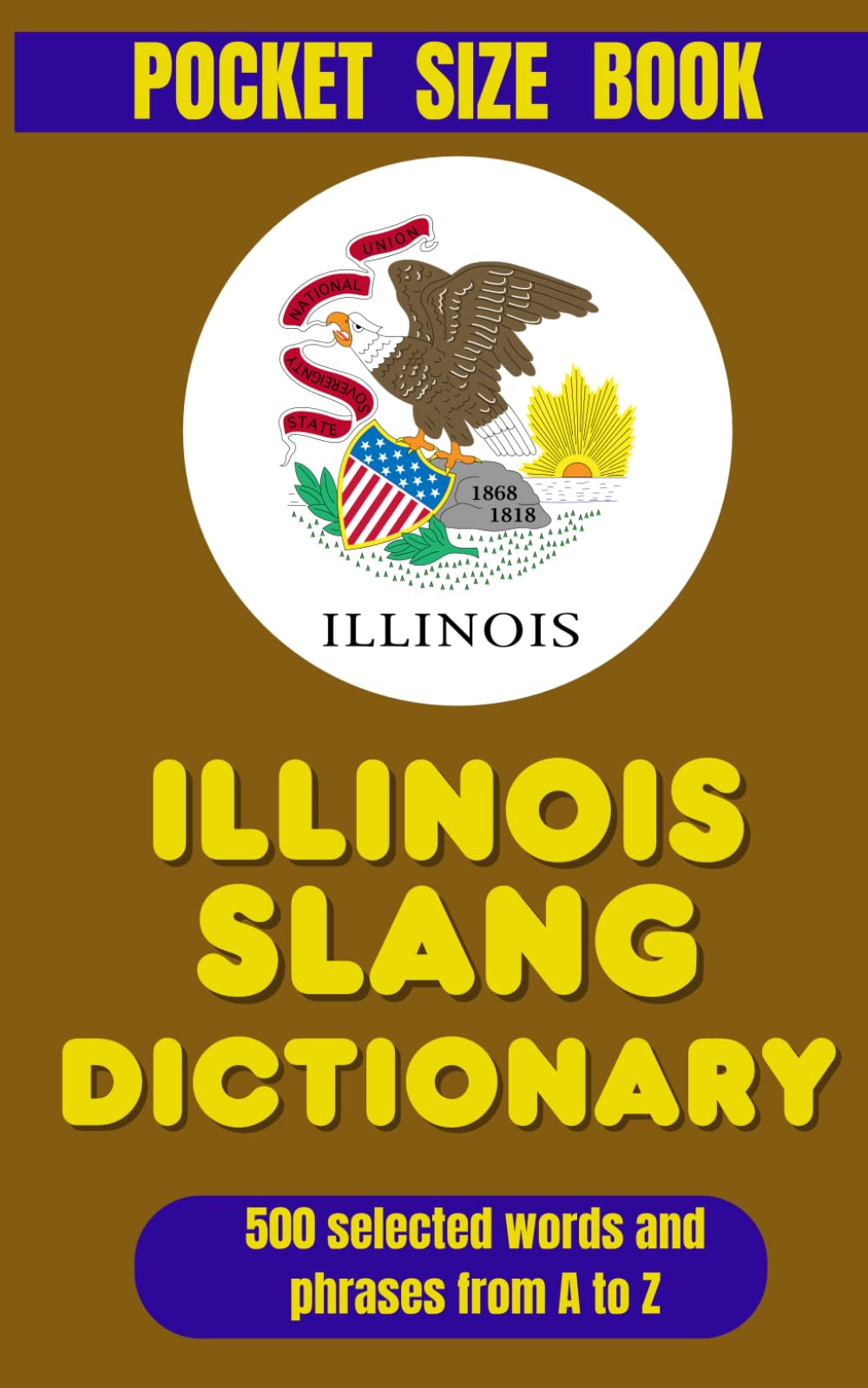 Illinois Slang Dictionary: 500 Quirky Expressions, Explained and Translated for Every Illinois Fan (American Slang Dictionaries)