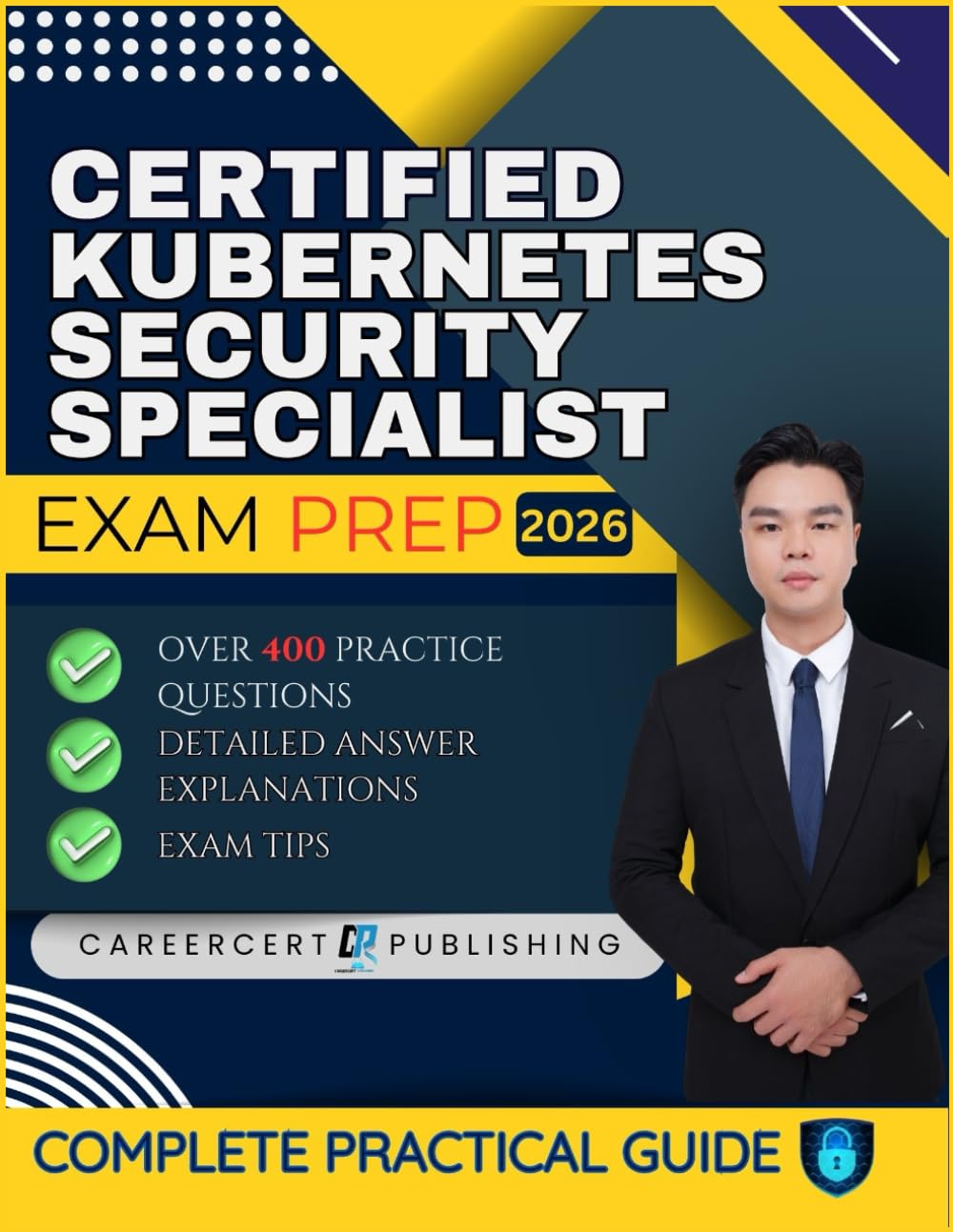 CERTIFIED KUBERNETES SECURITY SPECIALIST EXAM PREP 2026: Over 400 Practice Questions, detailed Answer Explanations and Exam Tips