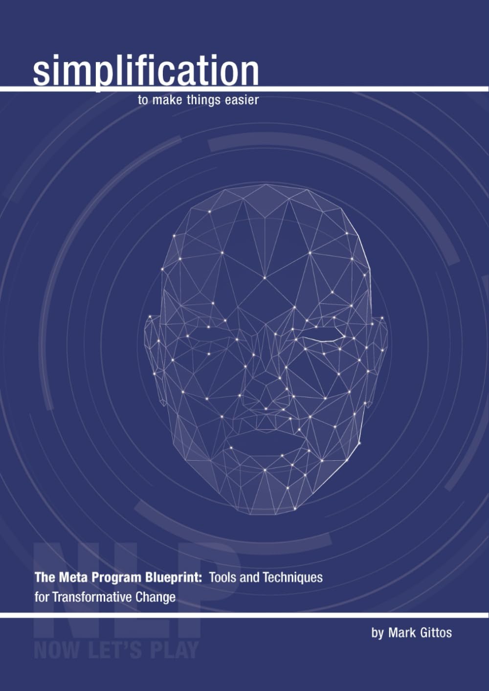 The Meta Program Blueprint: Tools and Techniques for Transformative Change: Transformative Techniques for Enhanced Motivation and Communication (NLP Simplification)
