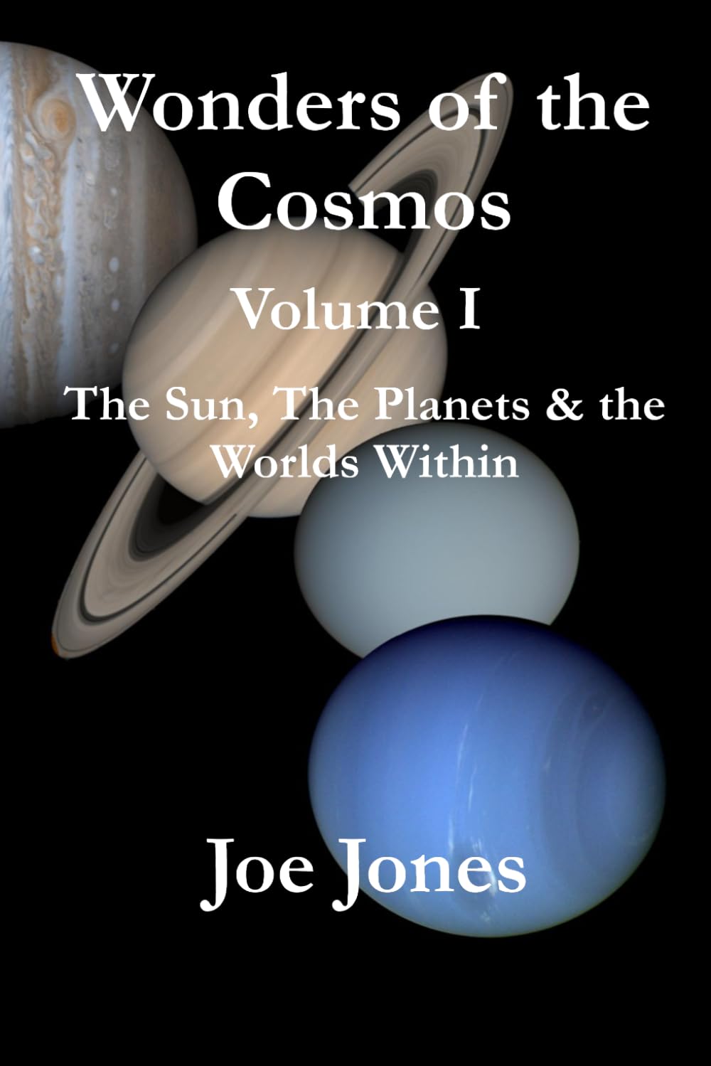 Wonders of the Cosmos Volume I: The Sun, the Planets & the Worlds Within (The Cosmos Series)
