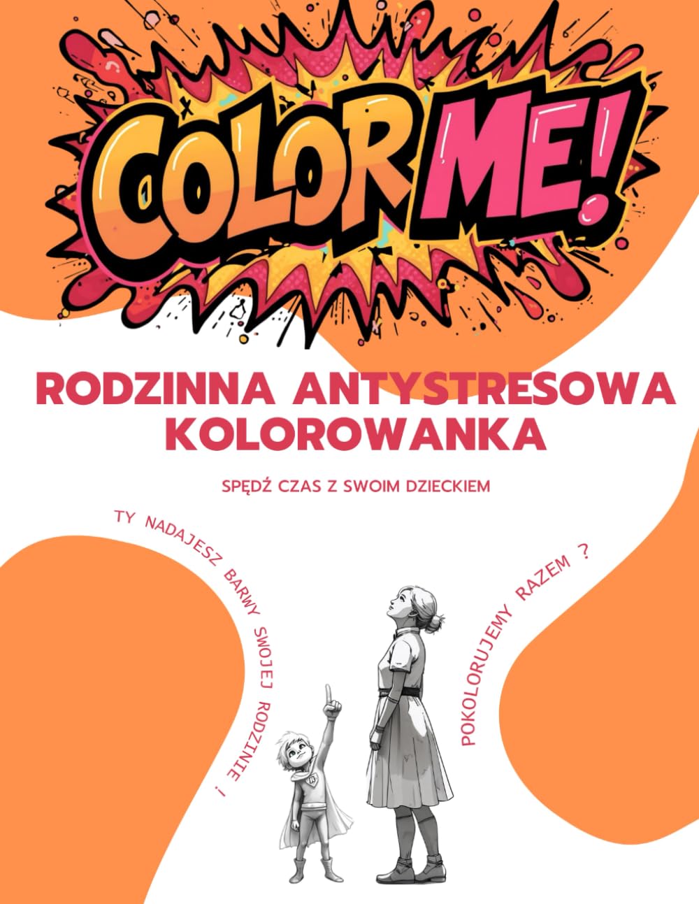 COLORME: Kolorowanka dla Dwojga!: Rodzinna kolorowanka antystresowa! (ColorMe: TWO PERSON COLORING BOOK)