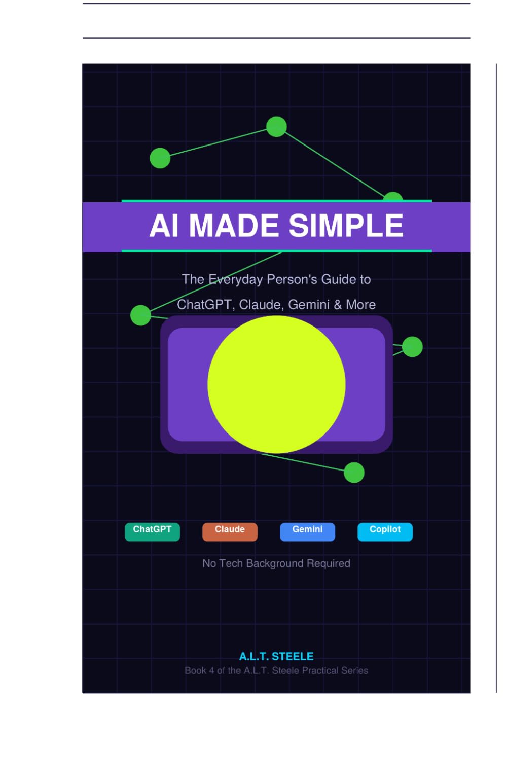 A.I. Made Simple: The Everyday Person’s Guide to ChatGPT, Claude, Gemini, & More