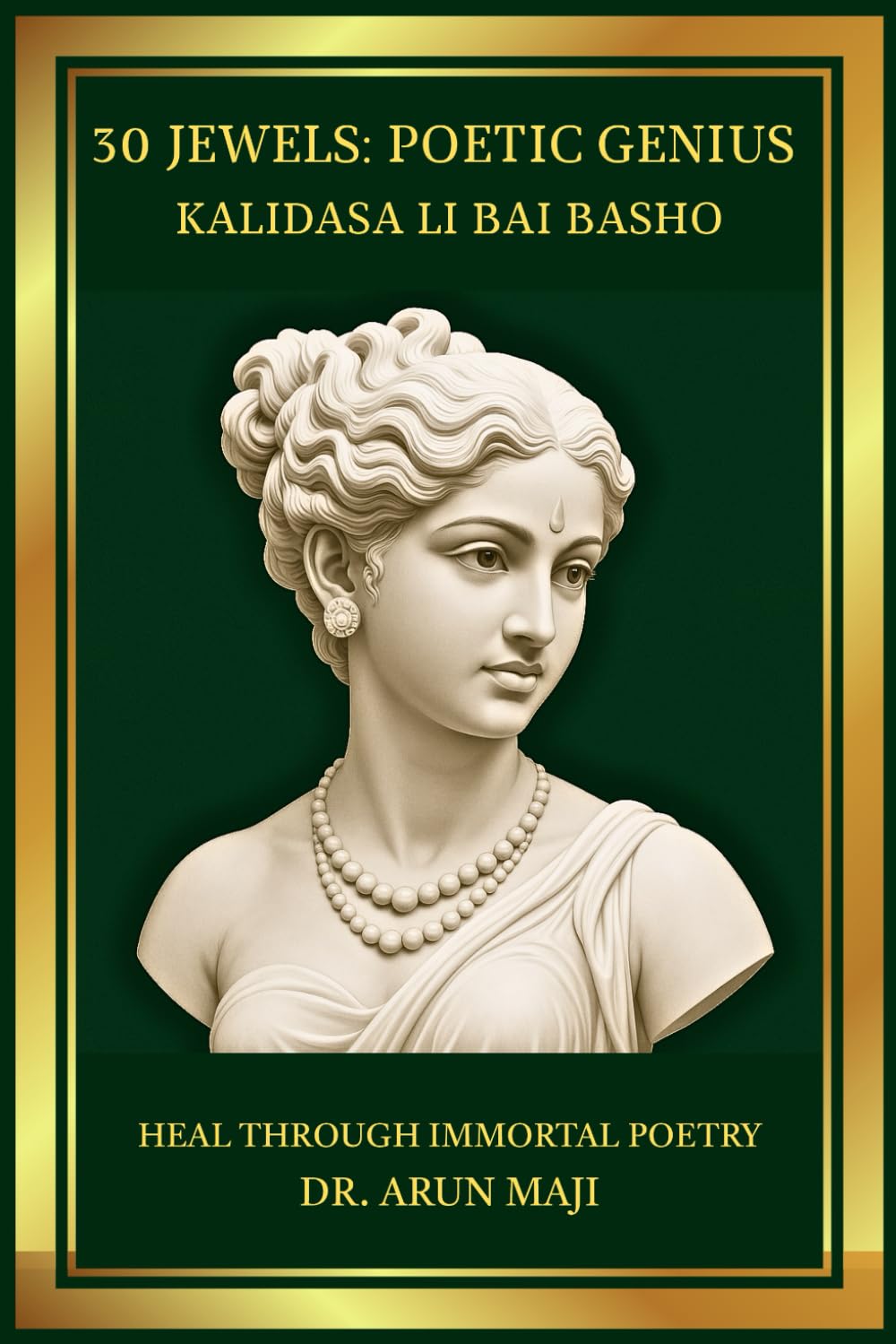 30 JEWELS: POETIC GENIUS KALIDASA LI BAI BASHO (Best of The Bests: Healing Through Poetry)