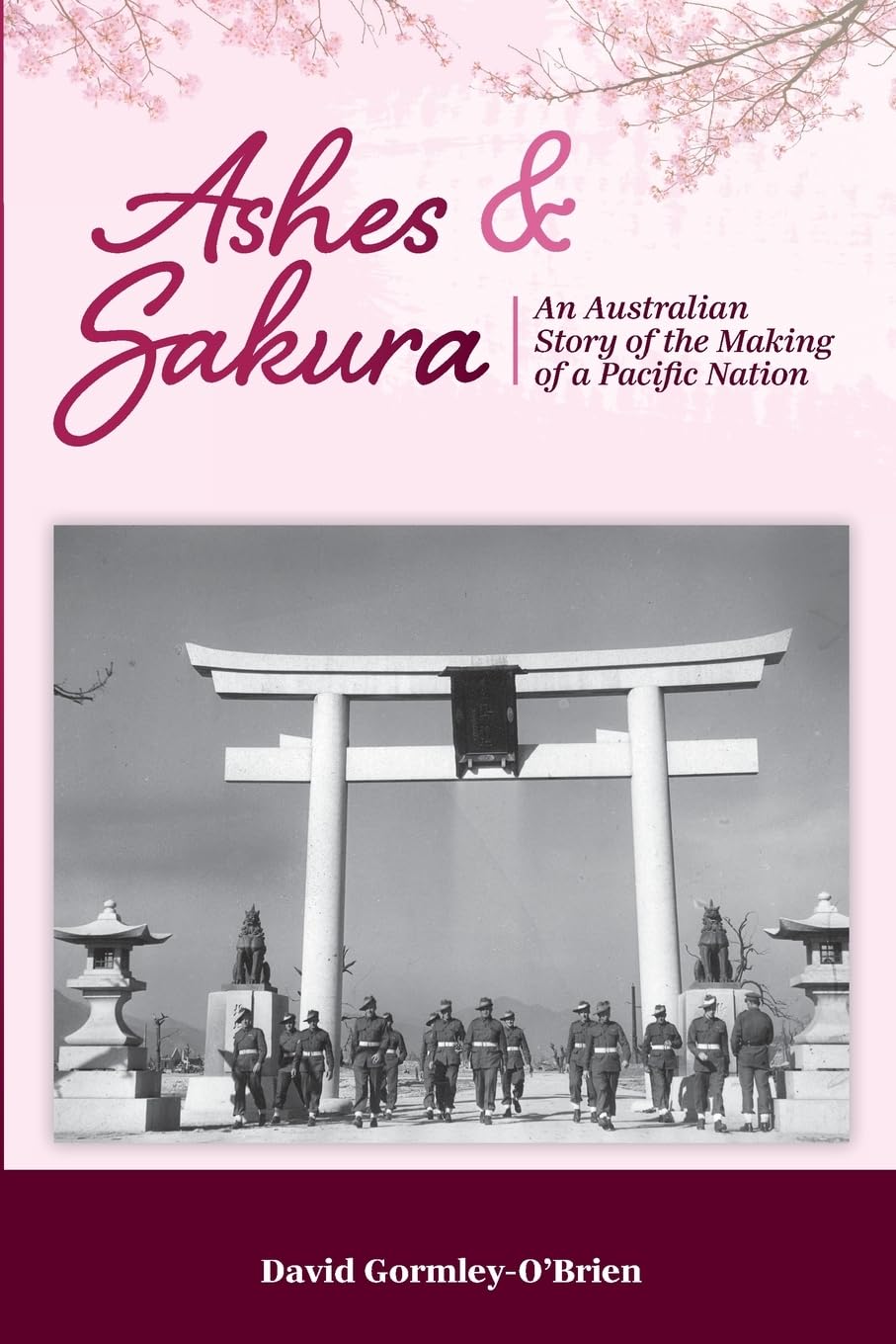 Ashes and Sakura: An Australian story of the making of a Pacific nation (Becoming Australia)