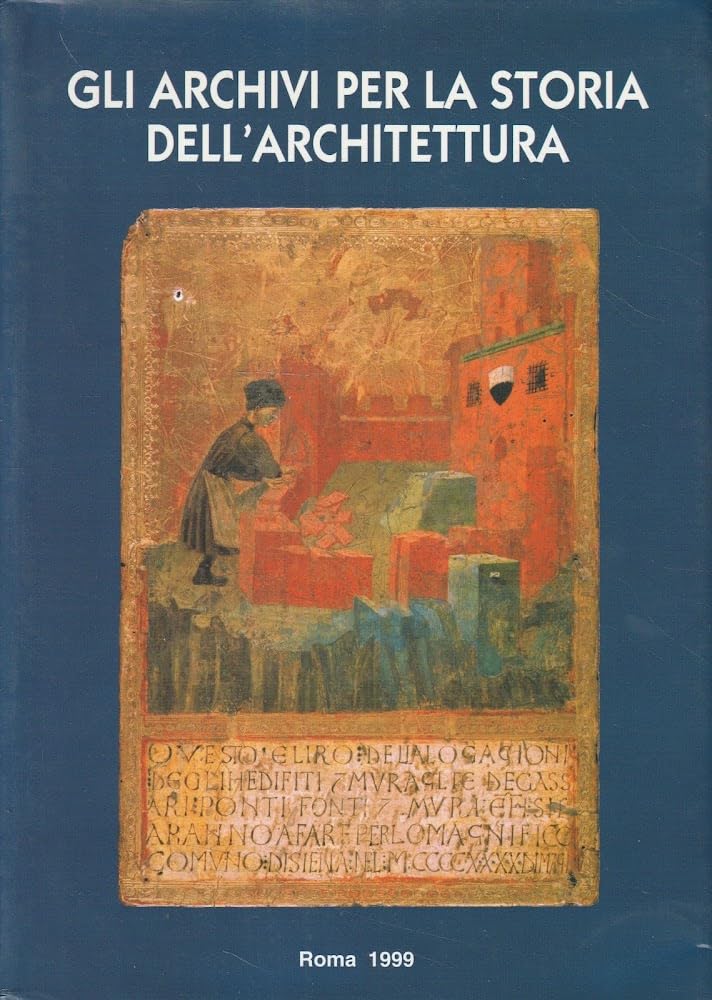 Gli Archivi Per La Storia Dell'architettura. Atti Del Convegno Internazionale Di Studi (Reggio Emilia, 4-8 Ottobre 1993) - 4
