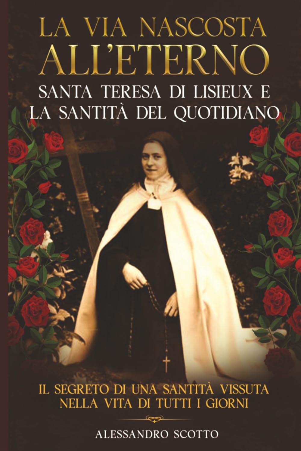La via nascosta All’eterno Santa Teresa Di Lisieux e la Santità Del Quotidiano