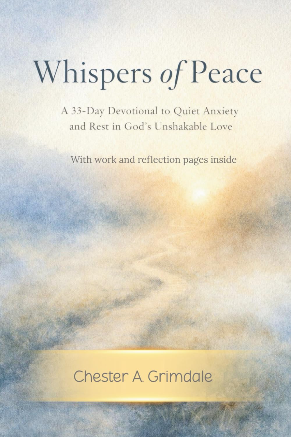 Whispers of Peace: A 33-Day Devotional to Quiet Anxiety, Restore Hope, and Rest in God’s Unshakable Love