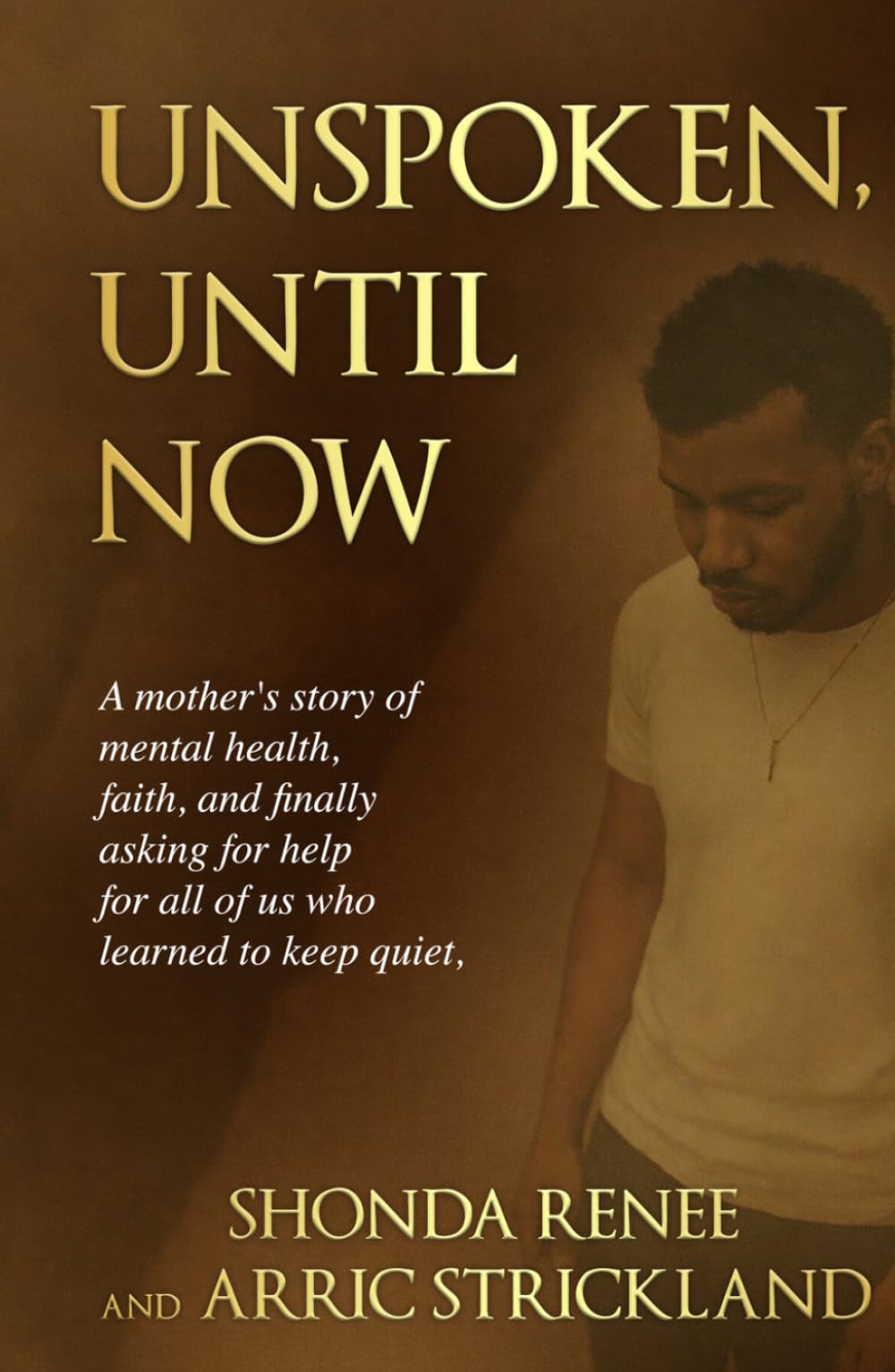 Unspoken, Until Now:: A mother's story of mental health, faith, and finally asking for help-for all of us who learned to keep quiet.