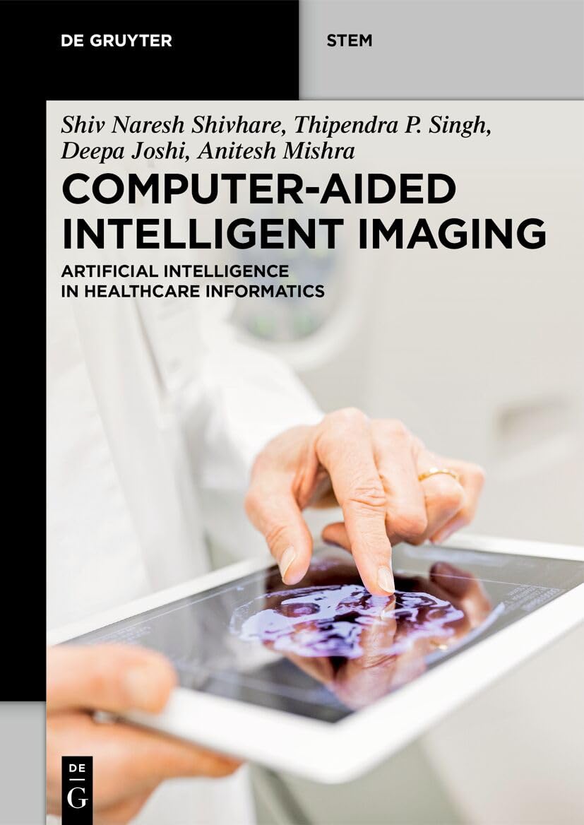 Computer-Aided Intelligent Imaging: Artificial Intelligence in Healthcare Informatics (De Gruyter STEM)