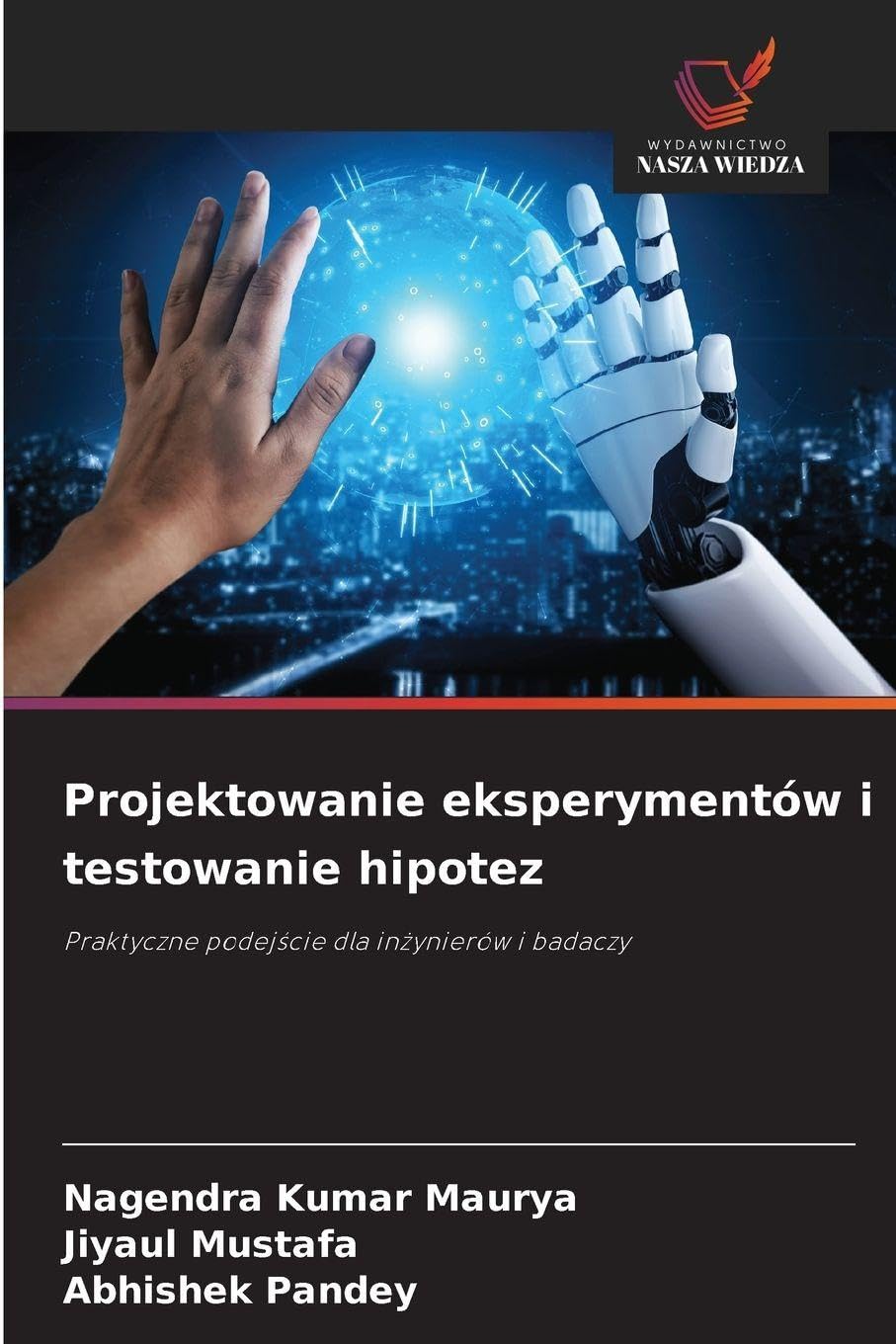 Projektowanie eksperymentów i testowanie hipotez: Praktyczne podej¿cie dla in¿ynierów i badaczy