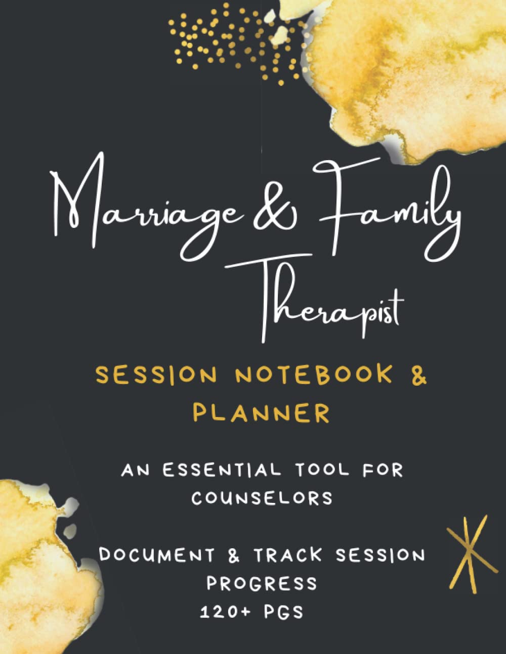 Marriage & Family Therapist - Session Notes & Planner: An Essential Tool for Therapists & Counselors; Session Log Book (120+ Pgs)