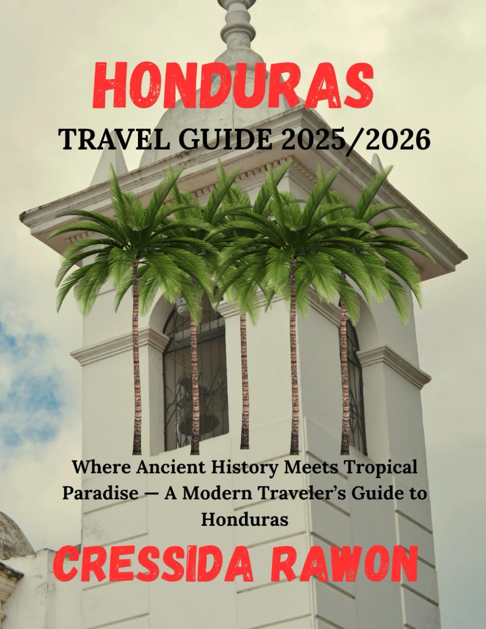 Honduras Travel Guide 2025/2026: Where Ancient History Meets Tropical Paradise — A Modern Traveler’s Guide to Honduras