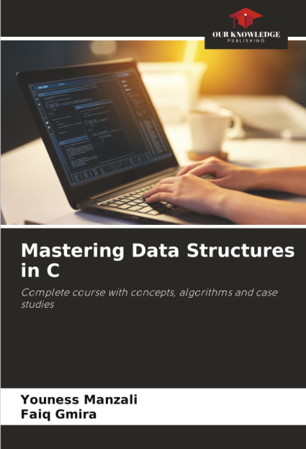 Mastering Data Structures in C: Complete course with concepts, algorithms and case studies