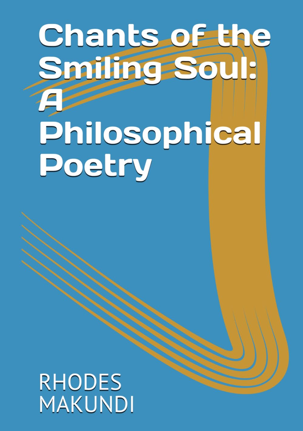 Chants of the Smiling Soul: A Philosophical Poetry: Chants of Smiling Soul