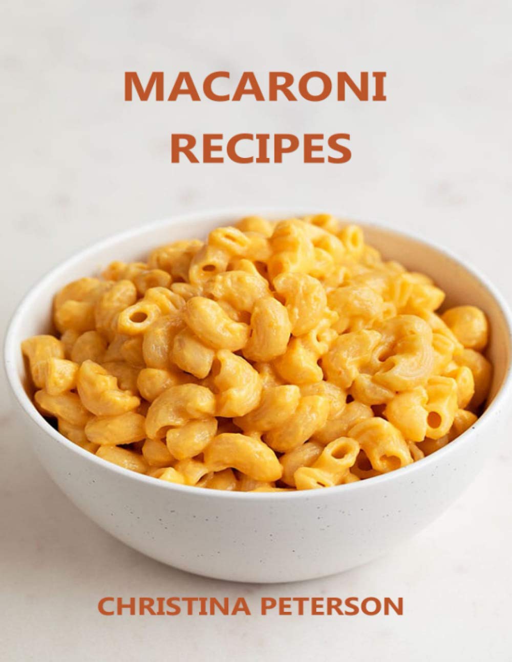 MACARONI RECIPES: 30 different recipes, with cheese, salad, with crab, casserole, soup, wirh cauliflower, wirh tuna (Main Dishes)