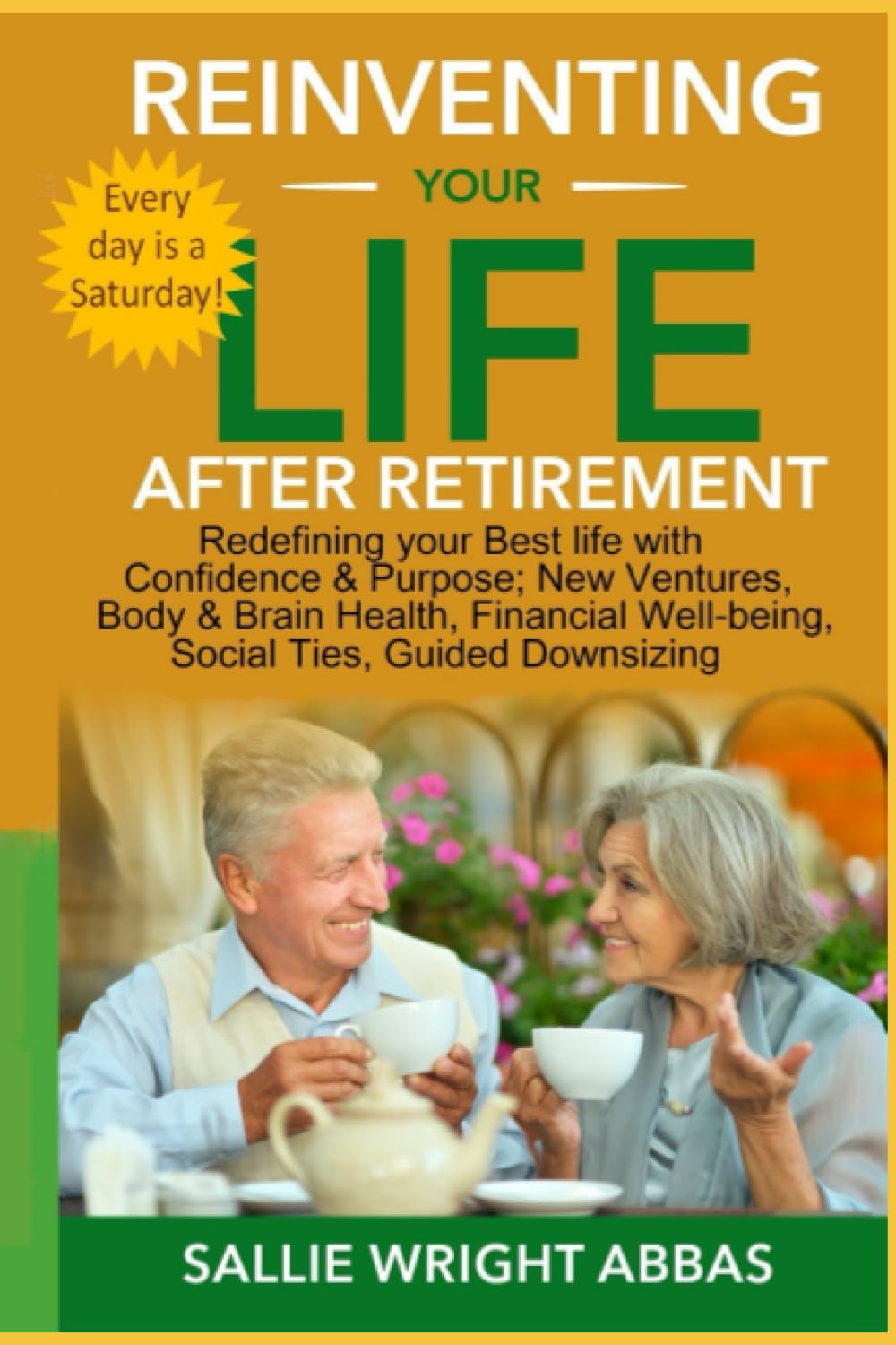 Reinventing Your Life After Retirement: Defining Your Best Life with Confidence and Purpose; New Ventures, Body & Brain Health, Financial Well-Being, Social Ties, Guided Downsizing