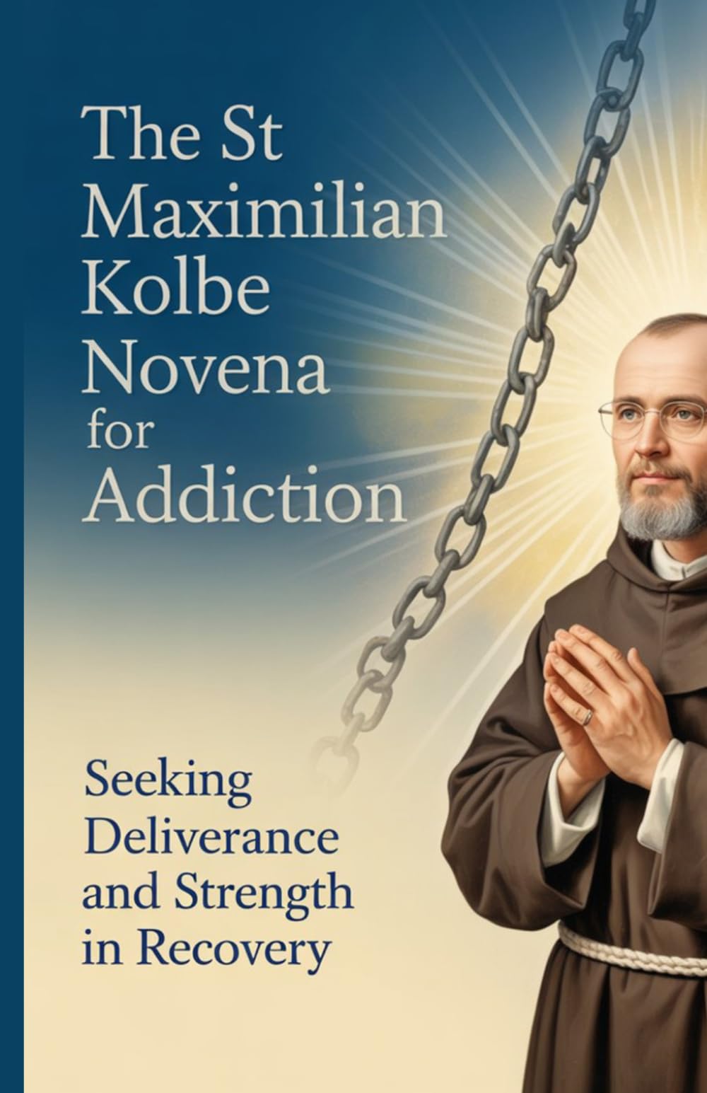 The St Maximilian Kolbe Novena for Addiction: Seeking Deliverance and Strength in Recovery