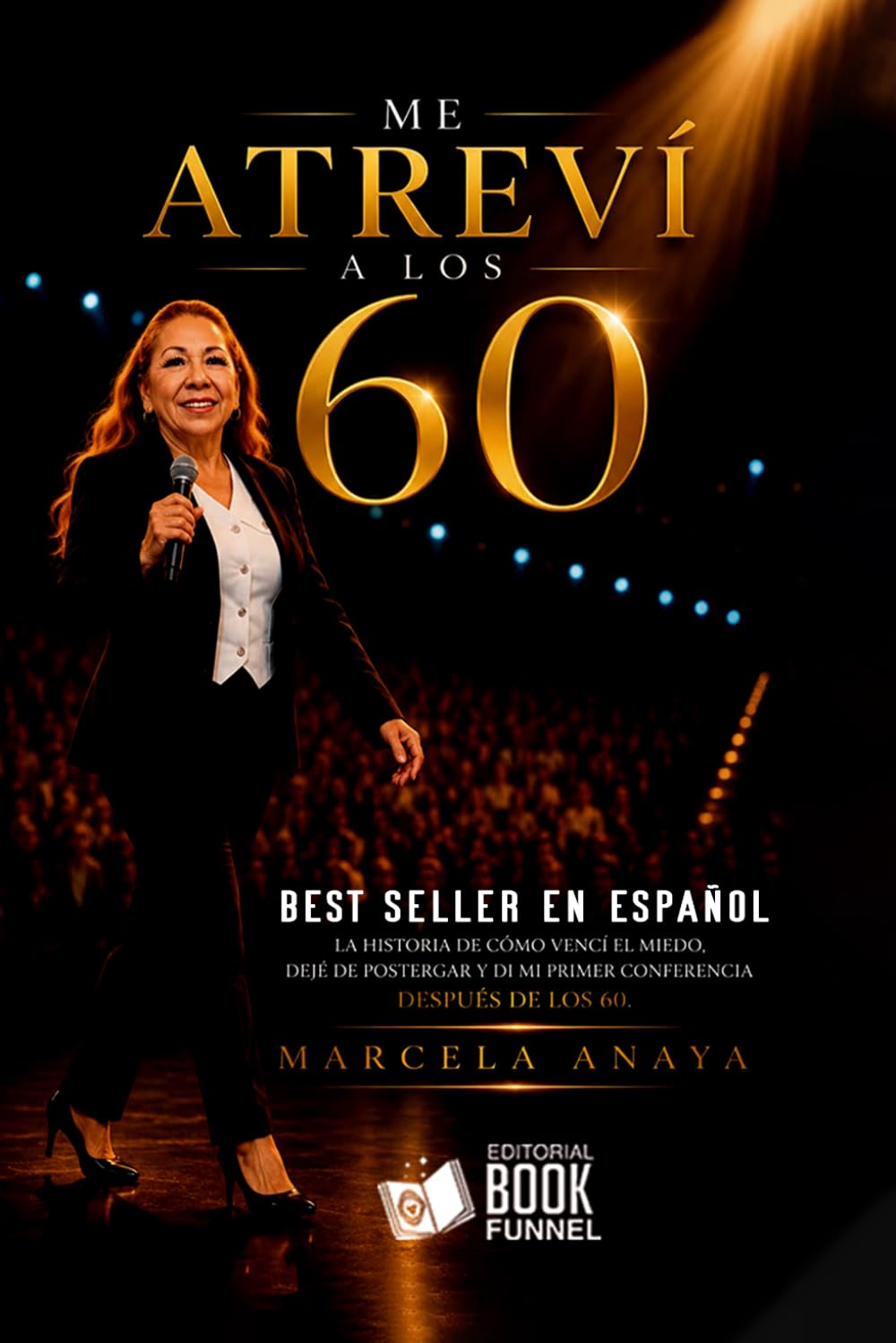 Me Atreví a los 60: La historia de cómo vencí el miedo, dejé de postergar y di mi primera conferencia después de los 60