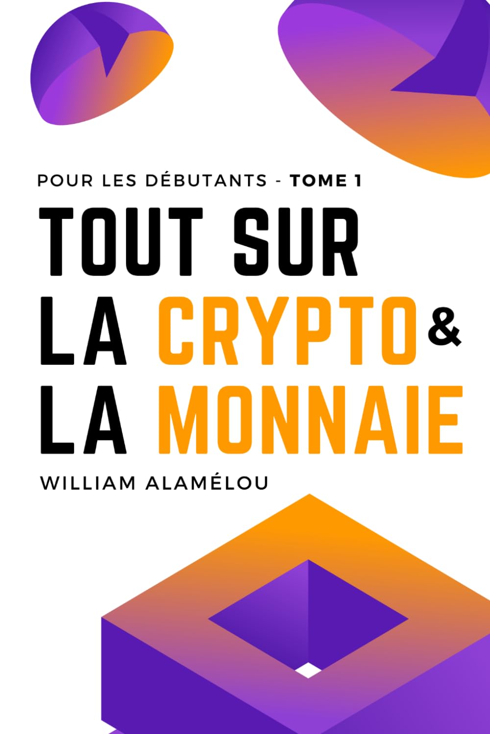 Tout sur la crypto et la monnaie: Pour les débutants - Tome 1