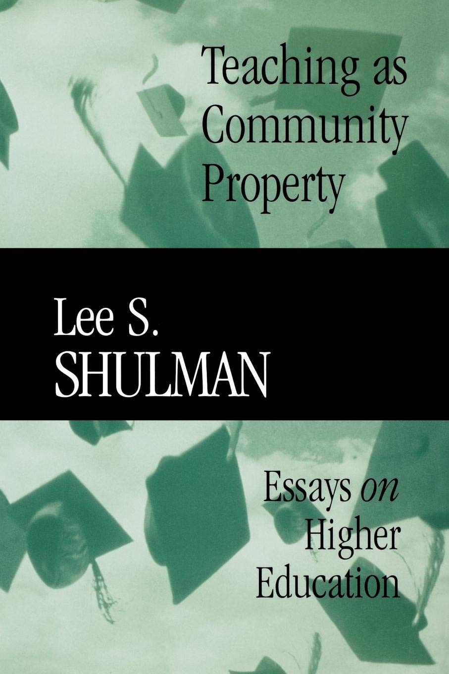 Teaching as Community Property: Essays on Higher Education: 18 (Jossey-Bass/Carnegie Foundation for the Advancement of Teaching)