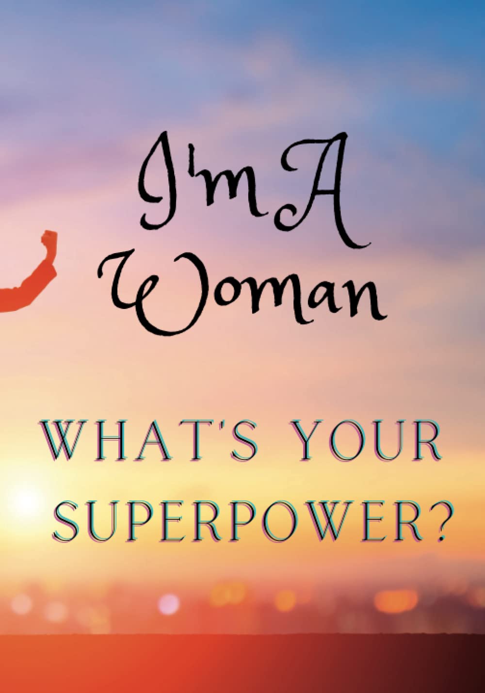 I'm a Woman What's Your Superpower?
