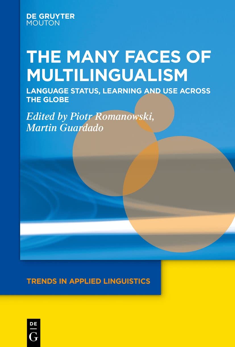 The Many Faces of Multilingualism: Language Status, Learning and Use Across Contexts (Trends in Applied Linguistics [TAL], 33)      1st Edition