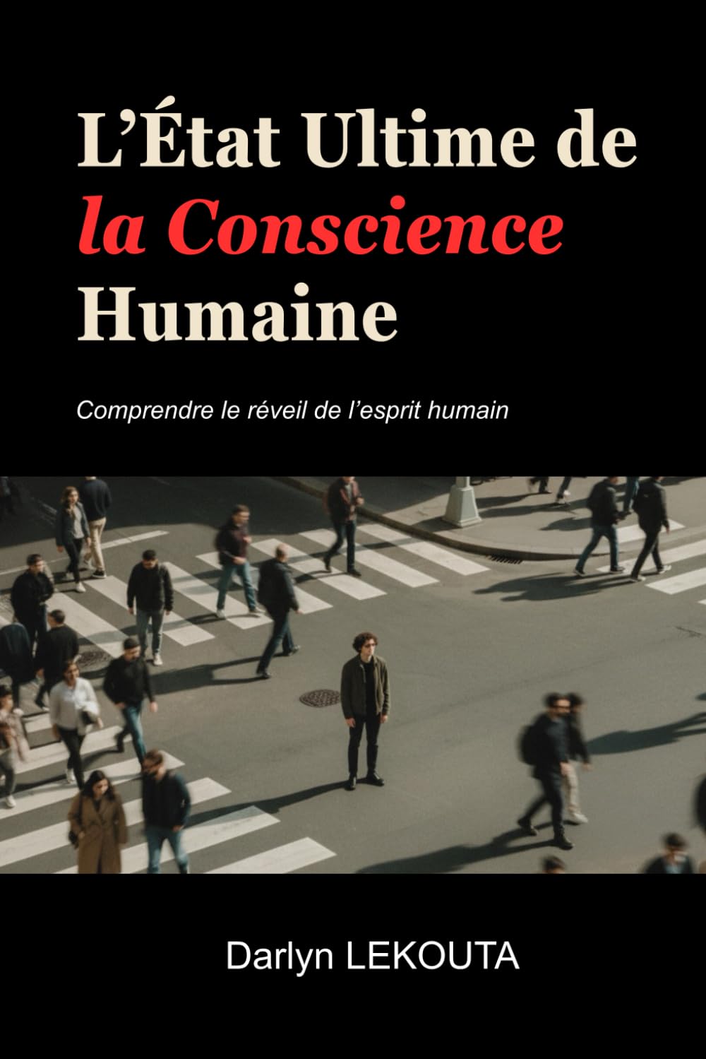 L'ÉTAT ULTIME DE LA CONSCIENCE HUMAINE: Comprendre l'éveil de l'esprit humain