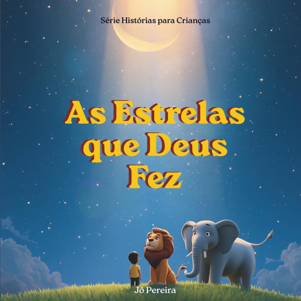 As Estrelas que Deus Fez: Uma história sobre a criação do mundo, para encantar e fazer dormir tranquilo, Coleção Hora de Dormir com Deus, Volume 3 (Histórias para Crianças)