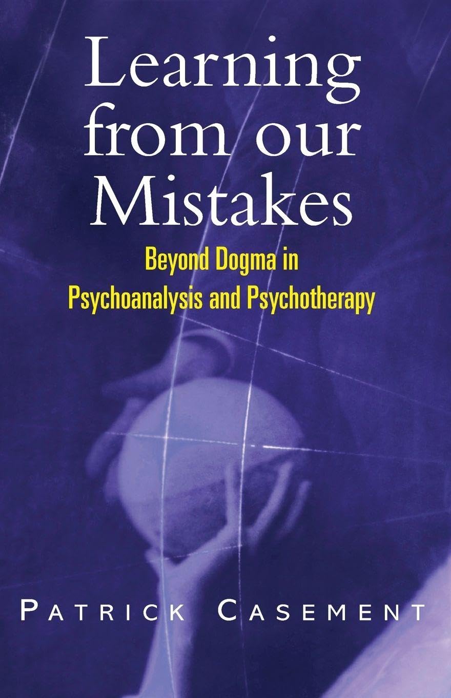 Learning from our Mistakes: Beyond Dogma in Psychoanalysis and P