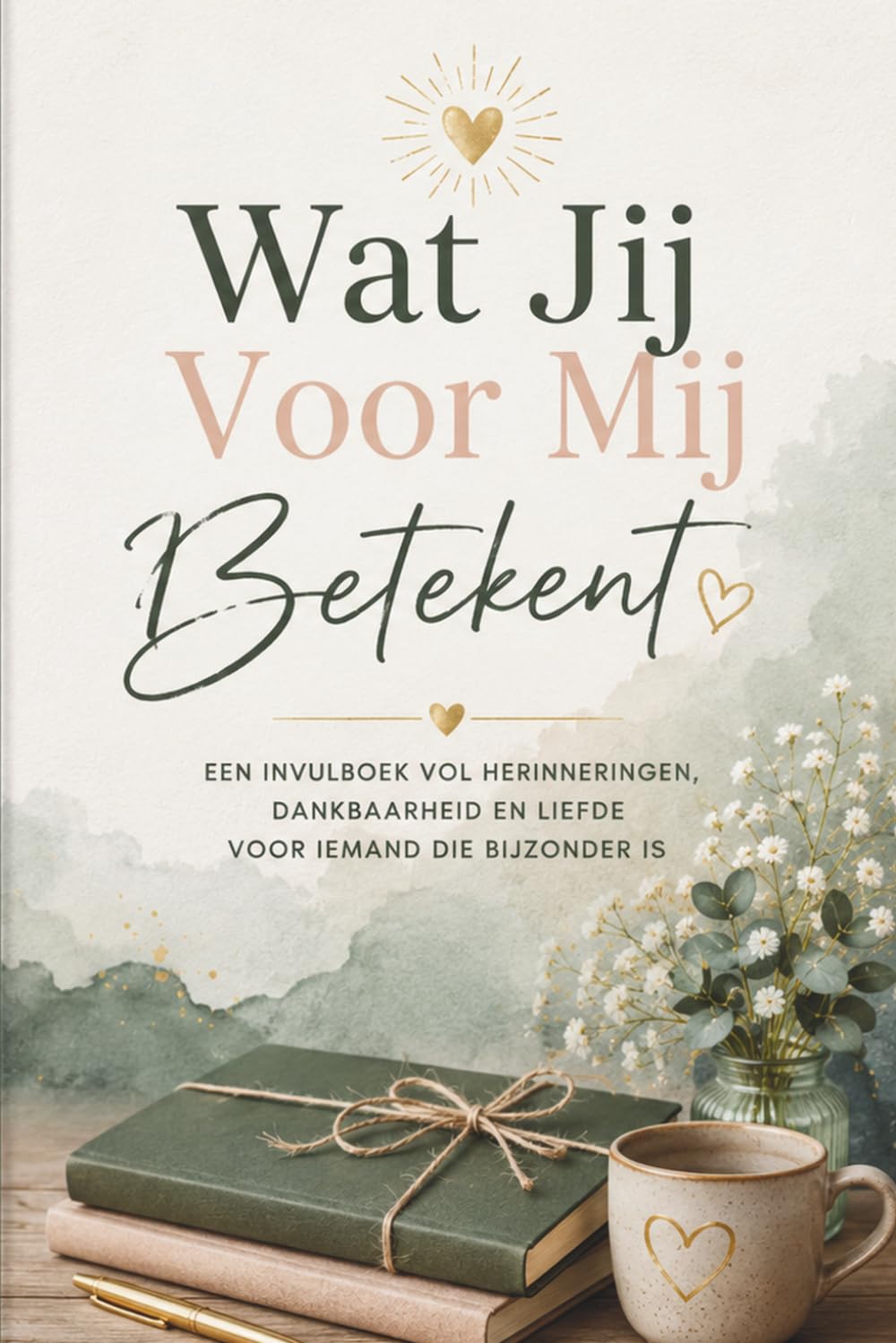 Wat Jij Voor Mij Betekent: Een invulboek vol herinneringen, dankbaarheid en liefde voor iemand die bijzonder is